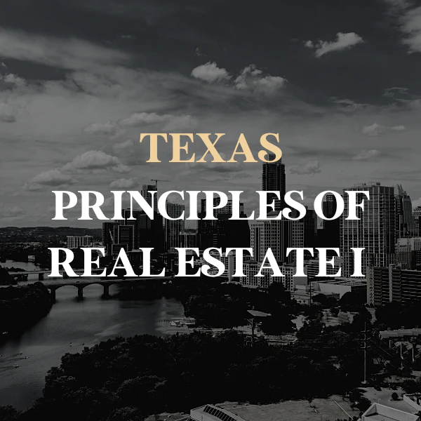 Texas Pre-License Principles of Real Estate I